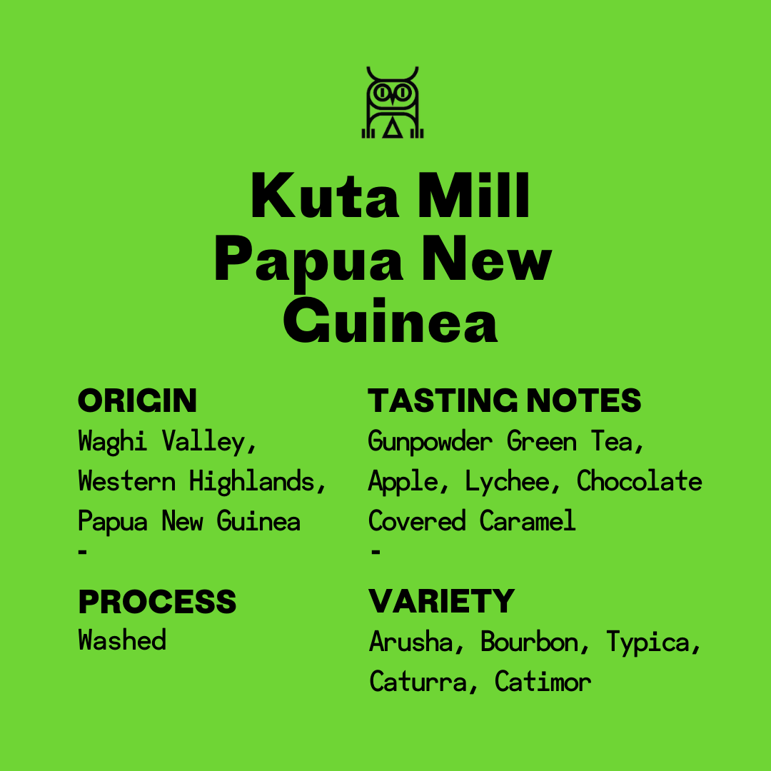 specialty coffee origin details for whole bean coffee displaying Second State owl logo and header text that reads: Kuta Mill Papua New Guinea. Body text contains an origin of Waghi Valley Western Highlands, a process of Washed, tasting notes of gunpowder green tea, apple, lychee, chocolate covered caramel, and a mix of varietals listed as arusha, bourbon, typica caturra, catimor